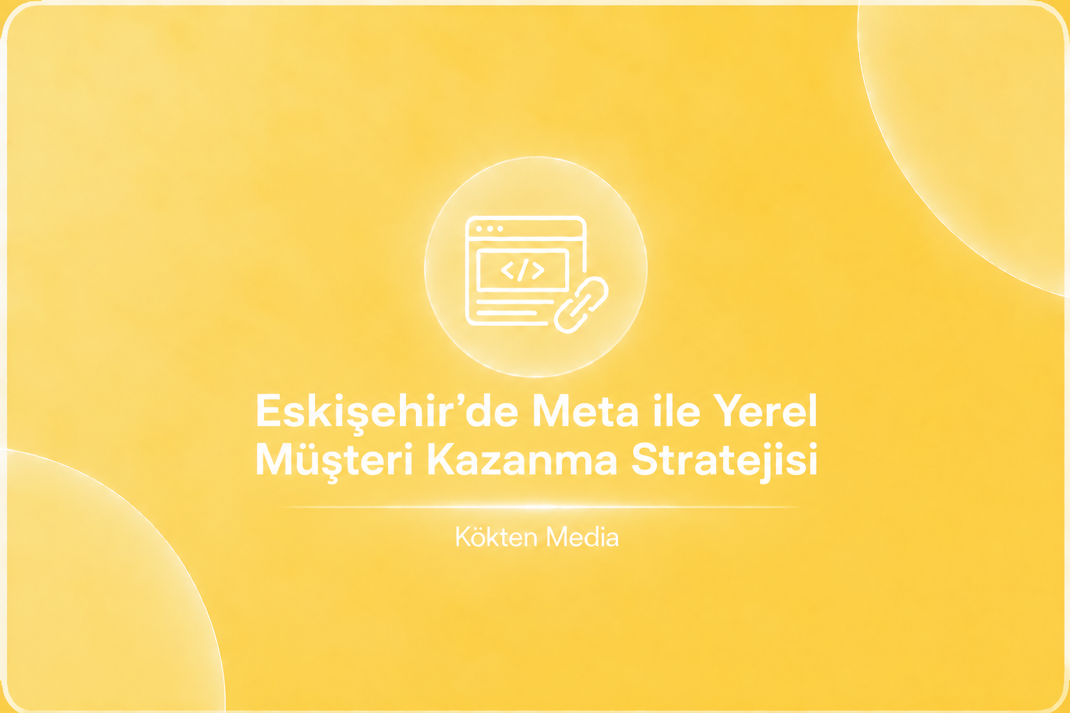 Eskişehir’de Meta ile Yerel Müşteri Kazanma Stratejisi